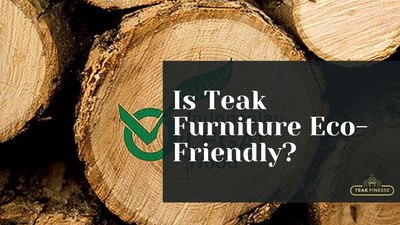 Is Teak Furniture Eco-Friendly?